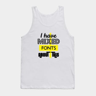 I Have Mixed Fonts About This Tank Top